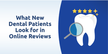 What New Dental Patients Look for in Online Reviews
