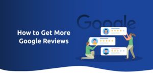 How To Get More Google Reviews