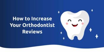 How To Increase Your Orthodontist Reviews