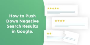 How To Push Down Negative Search Results For Your Brand In Google