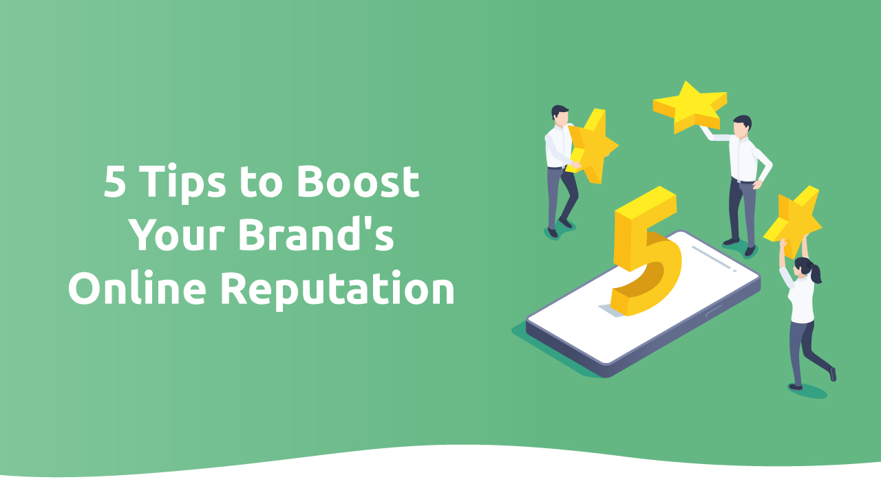 5 Tips to Boost Your Brand’s Online Reputation