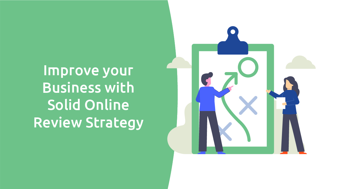 Developing a Solid Online Review Strategy for Your Business: Your Step-By-Step Guide