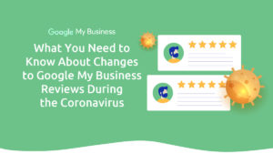 What You Need to Know About Google My Business Reviews During the Coronavirus