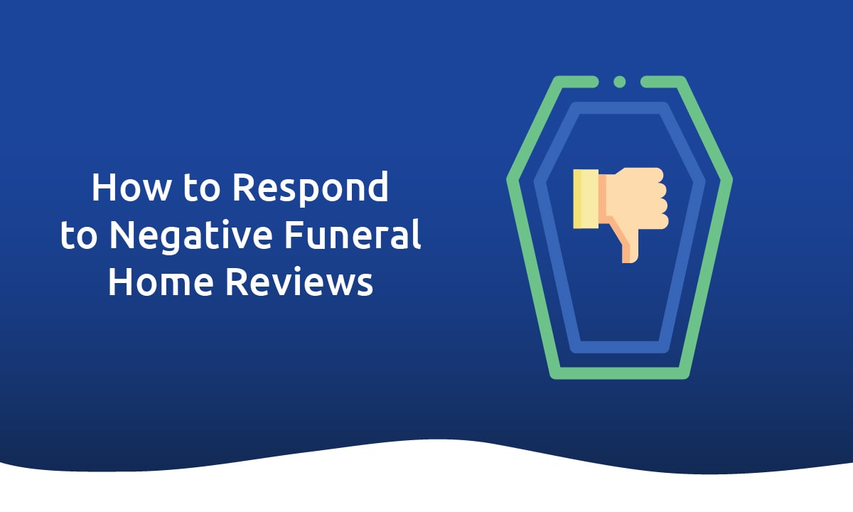 How to Respond to Negative Funeral Home Reviews How to Respond to Negative Funeral Home Reviews