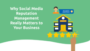 Why Social Media Reputation Management Really Matters to Your Business