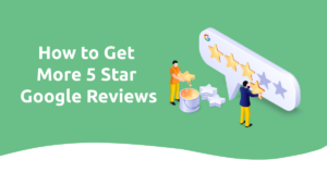 How to Get More 5 Star Google Reviews