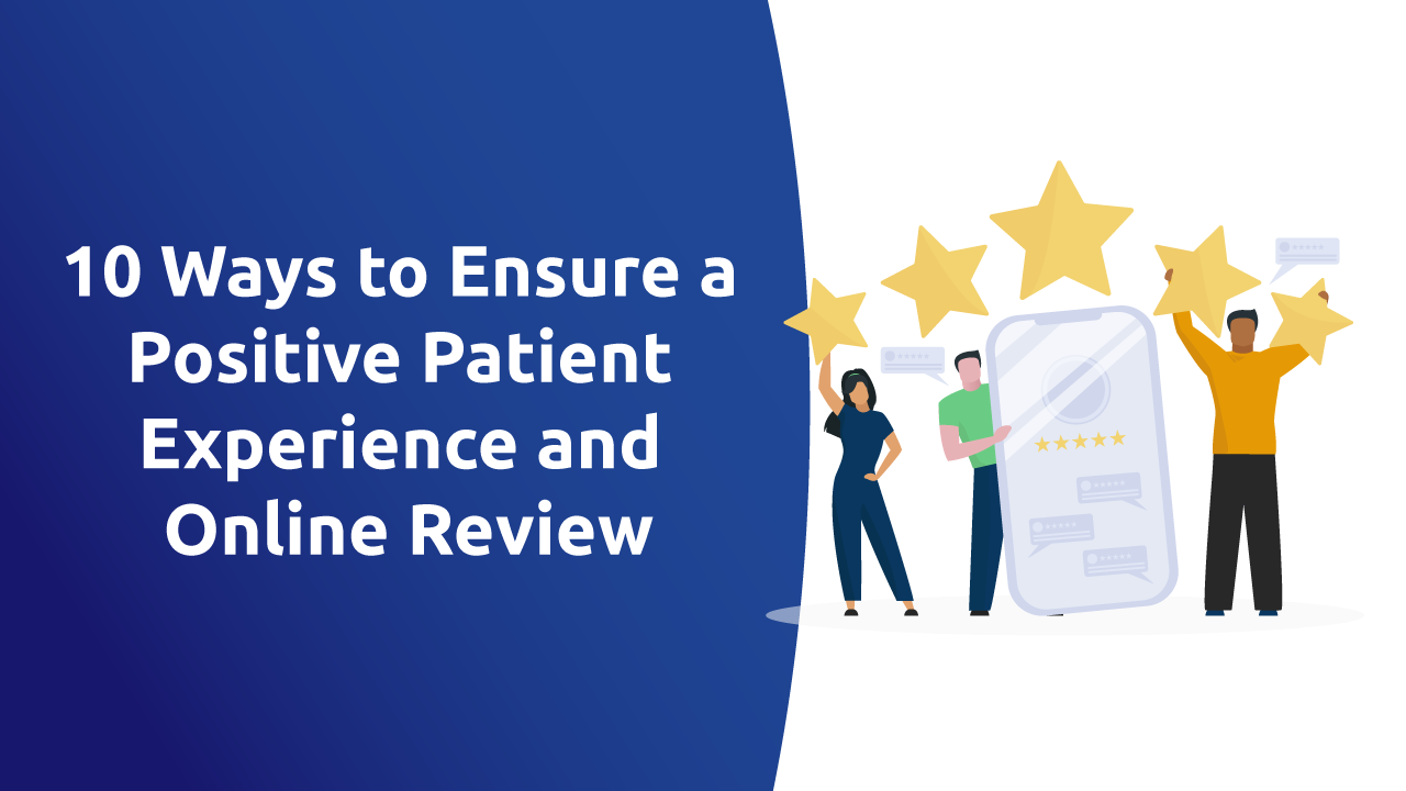 10 Ways to Ensure a Positive Patient Experience and Online Review