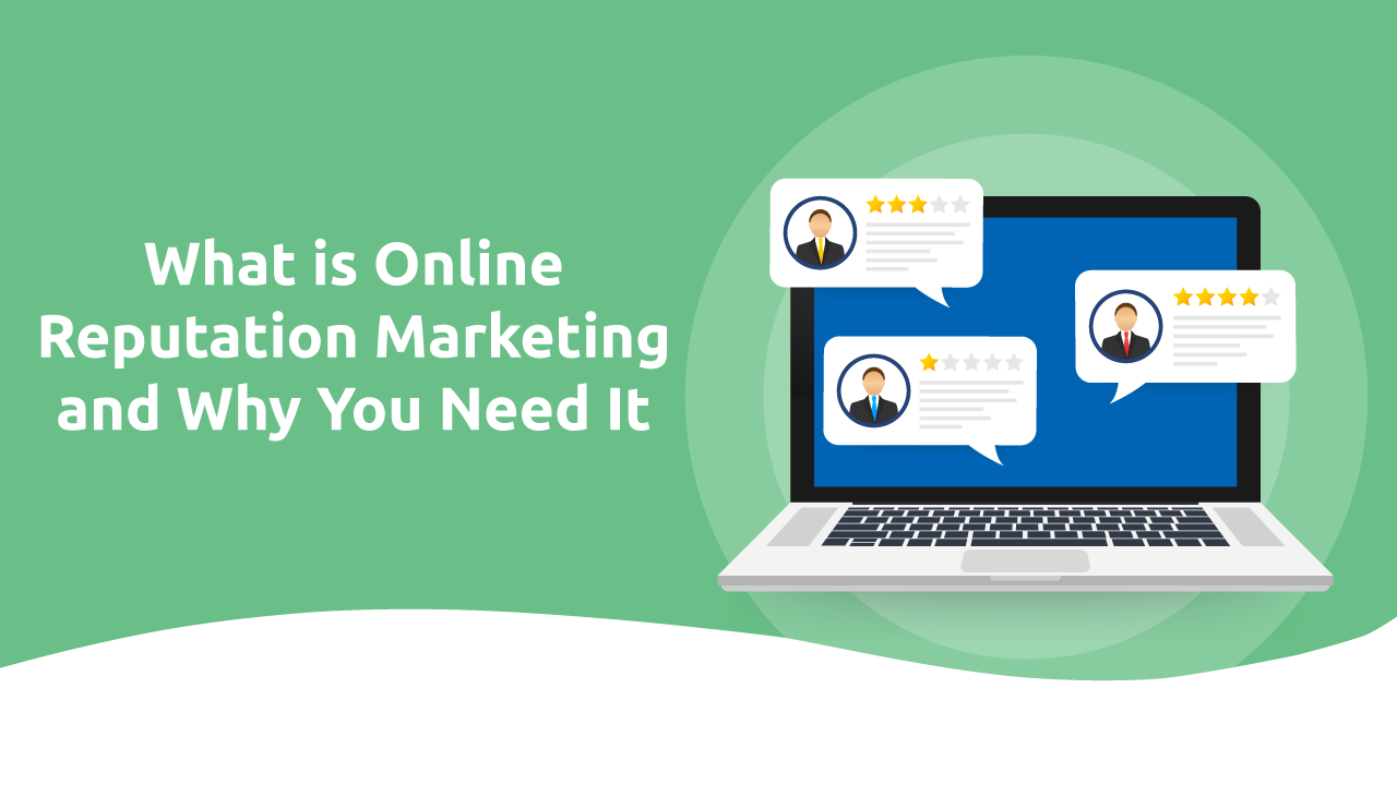 What is Online Reputation Marketing and Why You Need It