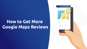 How to Get More Google Maps Reviews