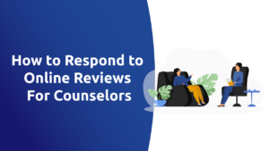 How to Respond to Online Reviews For Counselors