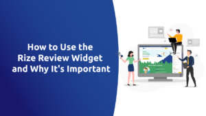 How to Use the Rize Review Widget and Why It’s Important