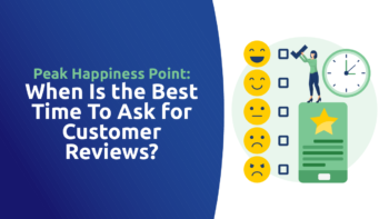 Peak Happiness Point: When Is the Best Time To Ask for Customer Reviews?