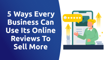 5 Ways Every Business Can Use Its Online Reviews To Sell More