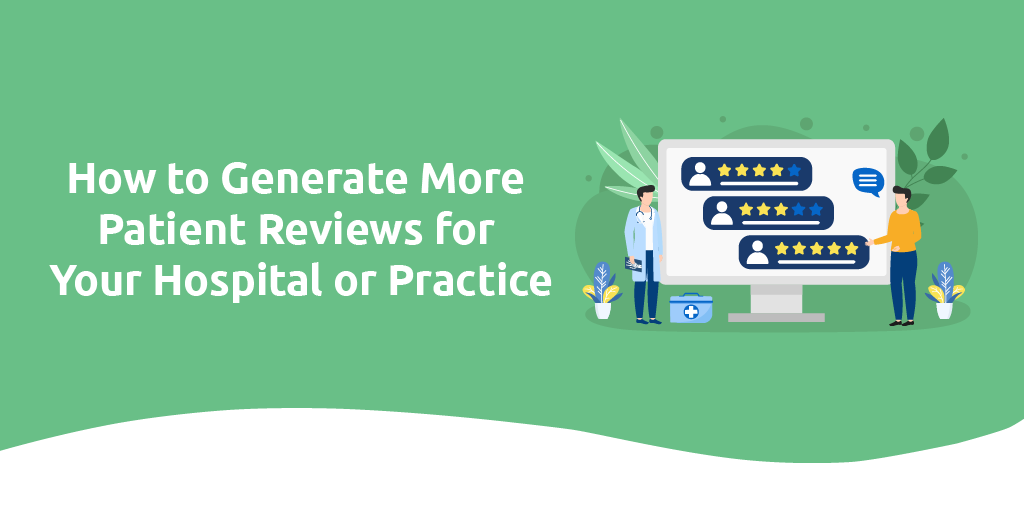 How To Generate More Patient Reviews For Your Hospital Or Practice