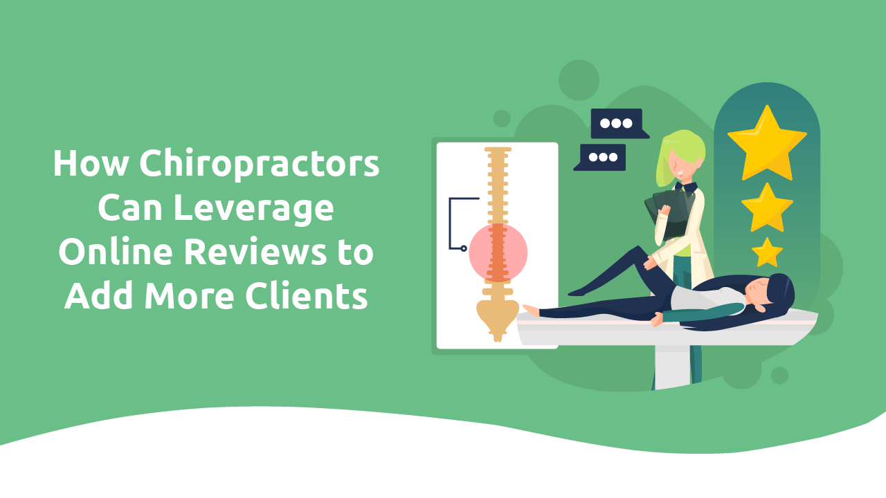 How Chiropractors Can Leverage Online Reviews To Add More Clients How Chiropractors Can Leverage Online Reviews To Add More Clients