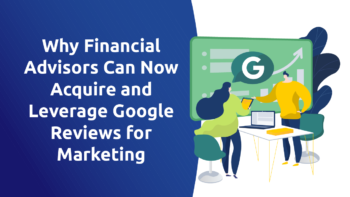 Why Financial Advisors Can Now Acquire and Leverage Google Reviews for Marketing