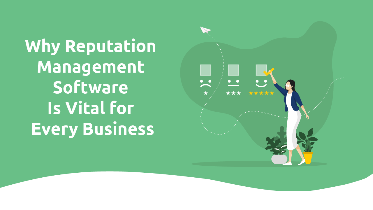 Why Reputation Management Software Is Vital for Every Business Why Reputation Management Software Is Vital for Every Business