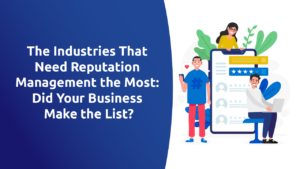 The Industries That Need Reputation Management the Most: Did Your Business Make the List?