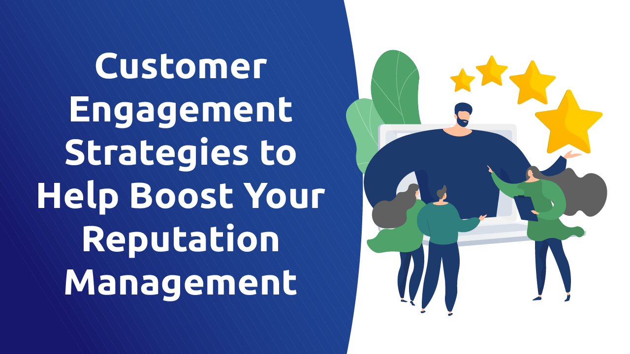 Customer Engagement Strategies That Help Boost Your Reputation Management
