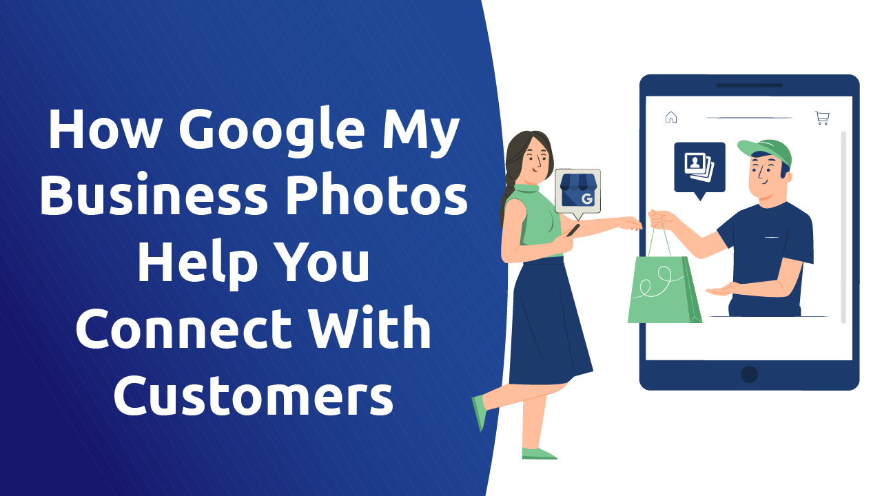 How Google My Business Photos Help You Connect With Customers