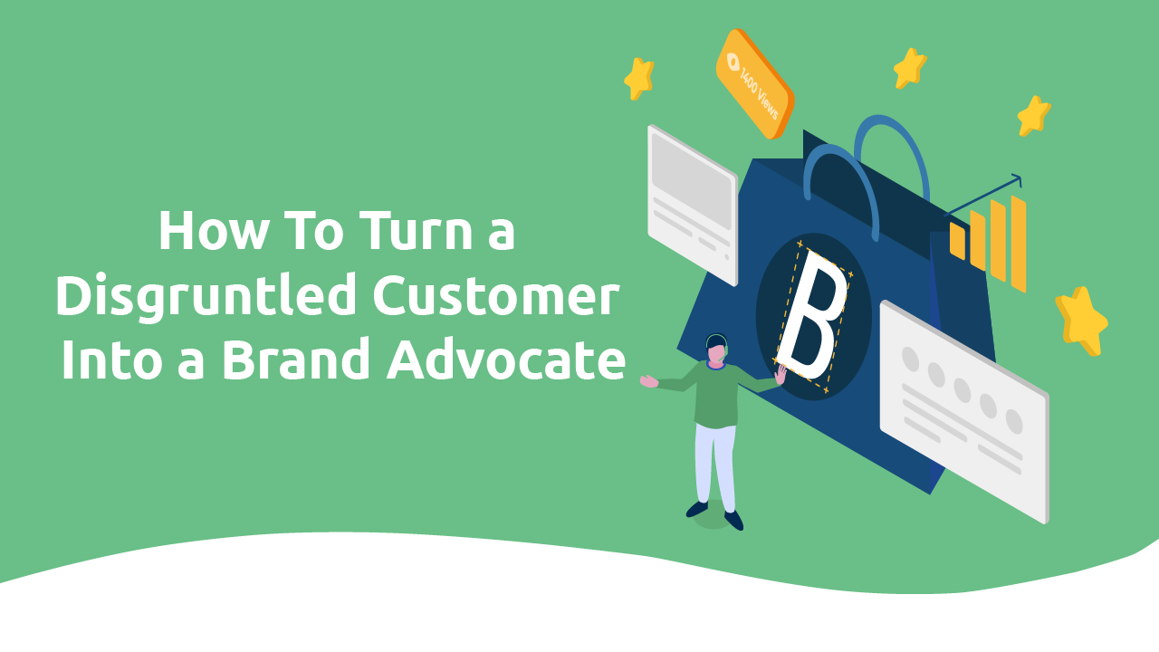 How To Turn a Disgruntled Customer Into a Brand Advocate