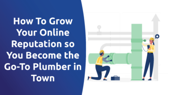 How To Grow Your Online Reputation so You Become the Go-To Plumber in Town