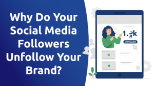 Why Do Your Social Media Followers Unfollow Your Brand?