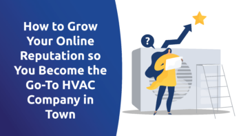 How To Grow Your Online Reputation so You Become the Go-To HVAC Company in Town
