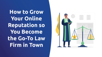 How To Grow Your Online Reputation so You Become the Go-To Law Firm in Town