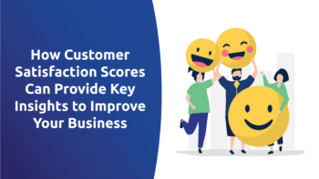 How Customer Satisfaction Scores Provide Insights To Improve Your Business