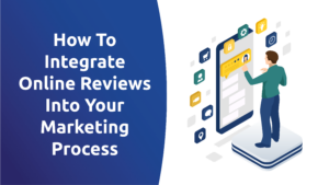 How To Integrate Online Reviews Into Your Marketing Process