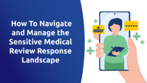 How To Navigate and Manage the Sensitive Medical Review Response Landscape