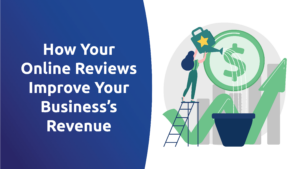 How Your Online Reviews Improve Your Business’s Revenue