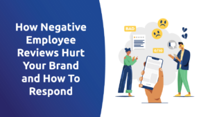 How Negative Employee Reviews Hurt Your Brand and How To Respond