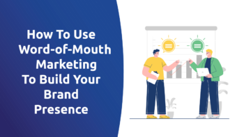 How To Use Word of Mouth Marketing To Build Your Brand Presence