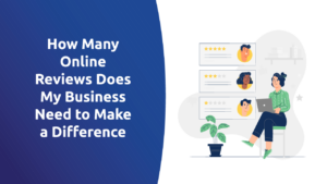 How Many Online Reviews Does My Business Need To Make a Difference?