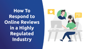 How To Respond to Online Reviews in a Highly Regulated Industry