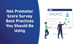 Net Promoter Score Survey Best Practices You Should Be Using