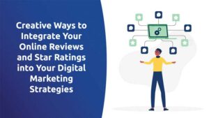 Creative Ways To Integrate Your Online Reviews and Star Ratings Into Your Digital Marketing Strategies