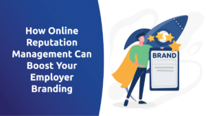 How Online Reputation Management Can Boost Your Employer Branding