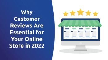 Why Customer Reviews Are Essential for Your Online Store in 2022
