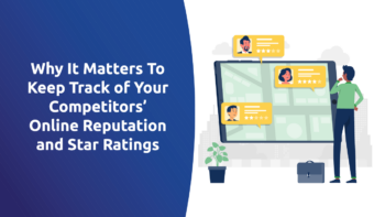 Why It Matters To Keep Track of Your Competitors’ Online Reputation and Star Ratings