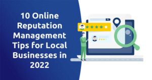 10 Online Reputation Management Tips for Local Businesses in 2022