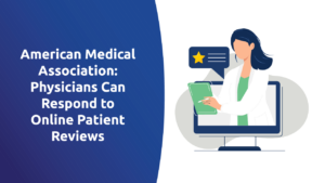 American Medical Association: Physicians Can Respond to Online Patient Reviews