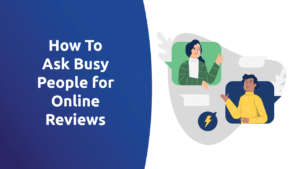 How To Ask Busy People for Online Reviews