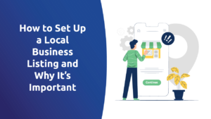 How To Set Up a Local Business Listing and Why It’s Important