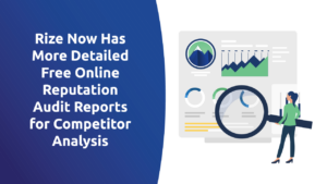Rize Now Has More Detailed Free Online Reputation Audit Reports for Competitor Analysis
