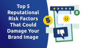 Top 5 Reputational Risk Factors That Could Damage Your Brand Image