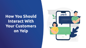 How You Should Interact With Your Customers on Yelp