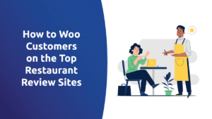 How To Woo Customers on the Top Restaurant Review Sites